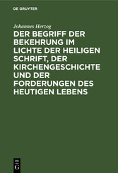 Der Begriff der Bekehrung im Lichte der heiligen Schrift, der Kirchengeschichte und der Forderungen des heutigen Lebens