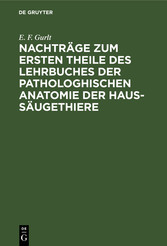 Nachträge zum ersten Theile des Lehrbuches der pathologhischen Anatomie der             Haus-Säugethiere