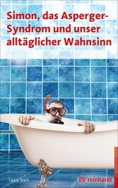 Simon, das Asperger-Syndrom und unser alltäglicher Wahnsinn