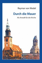 Durch die Mauer - Als Anwalt für die Kirche