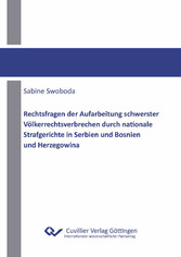 Rechtsfragen der Aufarbeitung schwerster V&#xF6;lkerrechtsverbrechen durch nationale Strafgerichte in Serbien und Bosnien und Herzegowina