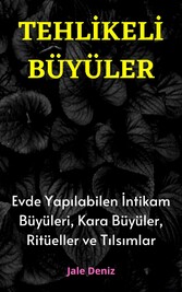 TEHL?KEL? BÜYÜLER Evde Yap?labilen En Etkili ?ntikam Büyüleri, Kara Büyüler, Ritüeller ve T?ls?mlar