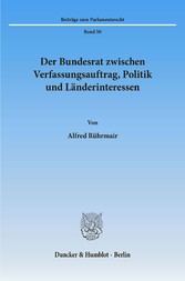 Der Bundesrat zwischen Verfassungsauftrag, Politik und Länderinteressen.