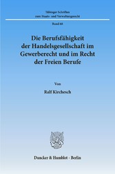 Die Berufsfähigkeit der Handelsgesellschaft im Gewerberecht und im Recht der Freien Berufe.