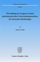 Die Stellung des Zeugen in einem parlamentarischen Untersuchungsausschuss des Deutschen Bundestages.