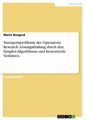 Transportprobleme der Operations Research. Lösungsfindung durch den Simplex-Algorithmus und heuristische Verfahren