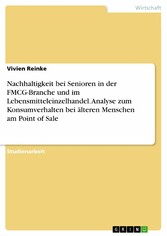 Nachhaltigkeit bei Senioren in der FMCG-Branche und im Lebensmitteleinzelhandel. Analyse zum Konsumverhalten bei älteren Menschen am Point of Sale