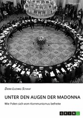 Unter den Augen der Madonna. Wie Polen sich vom Kommunismus befreite