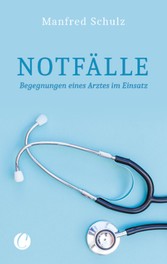 Notfälle. Begegnungen eines Arztes im Einsatz