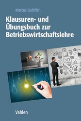 Klausuren- und Übungsbuch zur Betriebswirtschaftslehre