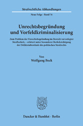 Unrechtsbegründung und Vorfeldkriminalisierung.