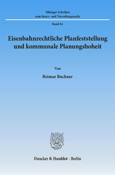 Eisenbahnrechtliche Planfeststellung und kommunale Planungshoheit.