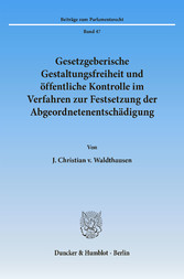 Gesetzgeberische Gestaltungsfreiheit und öffentliche Kontrolle im Verfahren zur Festsetzung der Abgeordnetenentschädigung.