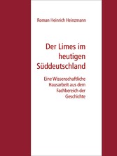 Der Limes im heutigen Süddeutschland