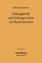 Geltungskraft und Geltungsverlust von Rechtsnormen