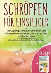 2 in 1 Buch | Schröpfen für Einsteiger: Mit Cupping Schritt für Schritt Kopf- und Rückenschmerzen lindern, die Haut straffen und Faszien lösen - inkl. detaillierter Anleitung für das Schröpfen zuhause | Wasserstoffperoxid - Das Praxisbuch: Das natürliche Heilmittel H2O2 für starke Gesundheit