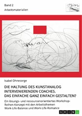 Die Haltung des kunstanalog intervenierenden Coaches. Das Einfache ganz einfach gestalten? Band 2