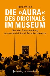 Die »Aura« des Originals im Museum