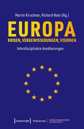 Europa - Krisen, Vergewisserungen, Visionen