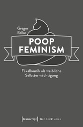 Poop Feminism - Fäkalkomik als weibliche Selbstermächtigung