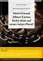 Mein Freund Albert Camus. Reite nicht auf einen toten Pferd.