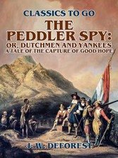 The Peddler Spy; or, Dutchmen and Yankees A Tale of the Capture of Good Hope