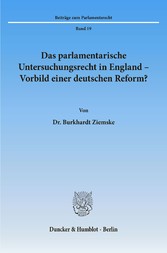 Das parlamentarische Untersuchungsrecht in England - Vorbild einer deutschen Reform?