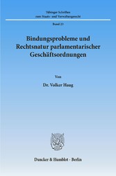 Bindungsprobleme und Rechtsnatur parlamentarischer Geschäftsordnungen.