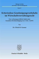 Kriterienlose Genehmigungsvorbehalte im Wirtschaftsverwaltungsrecht.