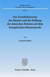 Das Eisenbahnwesen des Bundes und die Stellung der deutschen Bahnen auf dem Europäischen Binnenmarkt.