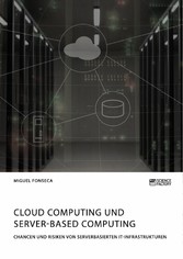 Cloud Computing und Server-based Computing. Chancen und Risiken von serverbasierten IT-Infrastrukturen