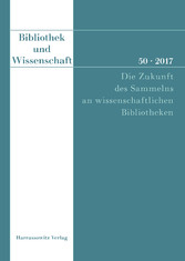 Bibliothek und Wissenschaft 50 (2017): Die Zukunft des Sammelns an wissenschaftlichen Bibliotheken