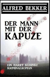 Der Mann mit der Kapuze: Ein Harry Kubinke Kriminalroman