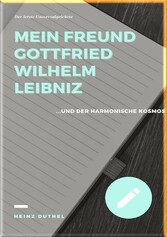 MEIN FREUND GOTTFRIED WILHELM LEIBNIZ