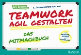 Teamwork agil gestalten - Das Mitmachbuch