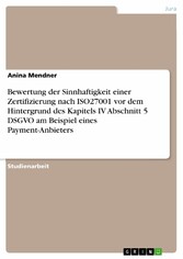 Bewertung der Sinnhaftigkeit einer Zertifizierung nach ISO27001 vor dem Hintergrund des Kapitels IV Abschnitt 5 DSGVO am Beispiel eines Payment-Anbieters