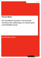 Der Dschihad. Zentraler Unterschiede zwischen der Auffassung von Sayyid Qutb und Abdullah Azzam