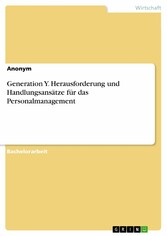 Generation Y. Herausforderung und Handlungsansätze für das Personalmanagement