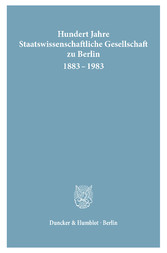 Hundert Jahre Staatswissenschaftliche Gesellschaft zu Berlin 1883 - 1983.