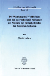 Die Wahrung des Weltfriedens und der internationalen Sicherheit als Aufgabe des Sicherheitsrates der Vereinten Nationen.