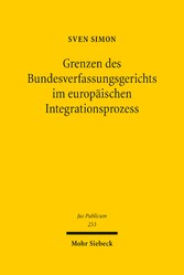 Grenzen des Bundesverfassungsgerichts im europäischen Integrationsprozess