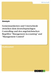 Gemeinsamkeiten und Unterschiede zwischen dem deutschsprachigen Controlling und den angelsächsischen Begriffen 'Management Accounting' und 'Management Control'