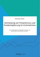 Vermeidung von Präsentismus und Pandemieplanung im Unternehmen. Wie Unternehmen ihre Mitarbeiter schützen und gleichzeitig Personalausfälle verringern