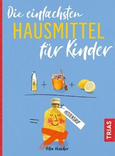 Die einfachsten Hausmittel für Kinder