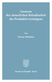 Grenzen der steuerlichen Belastbarkeit des Produktivvermögens.