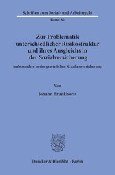 Zur Problematik unterschiedlicher Risikostruktur und ihres Ausgleichs in der Sozialversicherung