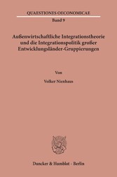 Außenwirtschaftliche Integrationstheorie und die Integrationspolitik großer Entwicklungsländer-Gruppierungen.