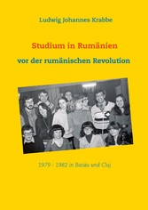 Studium in Rumänien vor der rumänischen Revolution 1979 -1982 in Bacau und Cluj