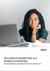 Influencer Marketing als Verkaufsstrategie. Wie Instagram das Konsumentenverhalten beeinflusst