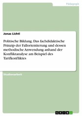 Politische Bildung. Das fachdidaktische Prinzip der Fallorientierung und dessen methodische Anwendung anhand der Konfliktanalyse am Beispiel des Tarifkonfliktes